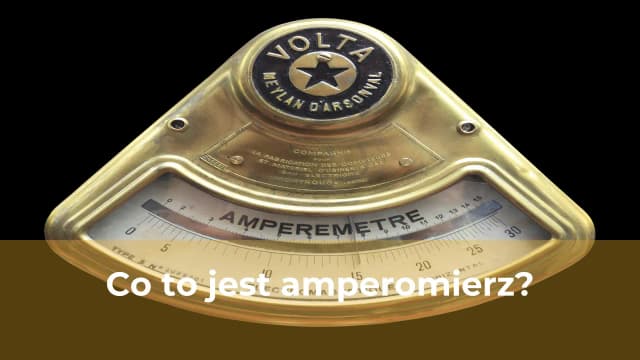 Co to amperomierz? Poznaj jego działanie i zastosowanie w praktyce