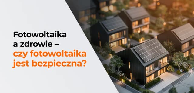 Czy fotowoltaika jest szkodliwa? Fakty o bezpieczeństwie paneli słonecznych